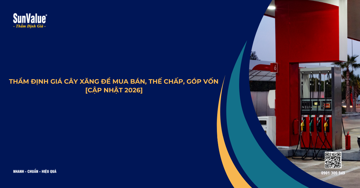 THẨM ĐỊNH GIÁ CÂY XĂNG ĐỂ MUA BÁN, THẾ CHẤP, GÓP VỐN [CẬP NHẬT 2026]